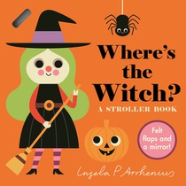 Where's the Witch?: A Stroller Book: (An Interactive, Sensory Lift-The-Flap Book with Felt Flaps and a Mirror for Babies & Toddlers. Halloween Friends