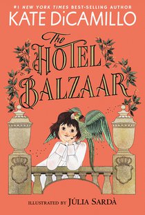 The Hotel Balzaar: (A Magical Middle-Grade Mystery about Stories, Secrets, and a Girl Searching for Her Father - For Kids Ages 7-10 in Grades 2-5)