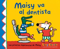 Maisy Va Al Dentista: (Un Primer Viaje Al Dentista Para Niños, Lleno de Apoyo, Descubrimientos Y Confianza)