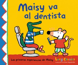 Maisy Va Al Dentista: (Un Primer Viaje Al Dentista Para Niños, Lleno de Apoyo, Descubrimientos Y Confianza)