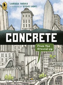 Concrete: From the Ground Up: (An Educational, Nonfiction Picture Book Exploring the Science, History, and Engineering of Concrete - For Kids Ages 7-1
