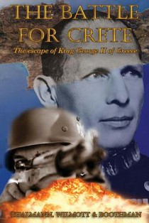 The Battle for Crete: The escape of King George II of Greece
