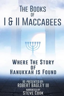 The Books of I & II Maccabees - Where The Story of Hanukkah Is Found