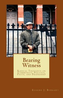 Bearing Witness: Radical Thoughts on Community, Politics, Faith, and Friendship