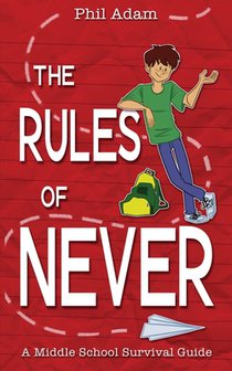 The Rules of Never: A Middle School Survival Guide