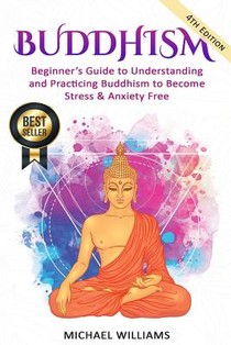 Buddhism: Beginner's Guide to Understanding & Practicing Buddhism to Become Stress and Anxiety Free