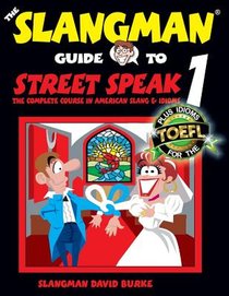 The Slangman Guide to STREET SPEAK 1: The Complete Course in American Slang & Idioms