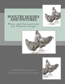 Poultry Houses and Fixtures: Plans and Instructions for Poultry Coops