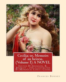 Cecilia; or, Memoirs of an heiress. By: Frances Burney ( Volume I ) A NOVEL: Edited By: Johnson, R. Brimley (1867-1932) and illustrated By: (M.Mordeca