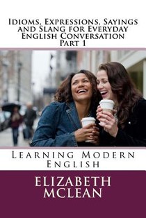 Idioms, Expressions, Sayings and Slang for Everyday English Conversation