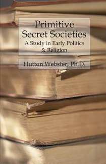 Primitive Secret Societies: A Study in Early Politics and Religion