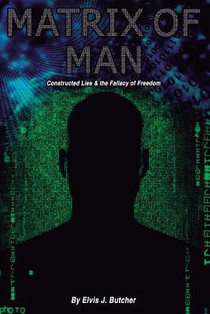 Matrix of Man: constructed lies & the fallacy of freedom