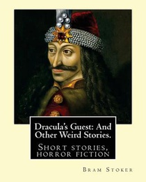 Dracula's Guest: And Other Weird Stories. By: Bram Stoker: Dracula's Guest and Other Weird Stories is a collection of short stories by