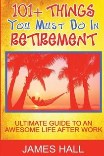 Awesome Things You Must Do in Retirement: Ultimate Guide to an Awesome Life After Work