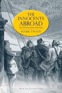 The Innocents Abroad: or, The New Pilgrims' Progress (Illustrated)