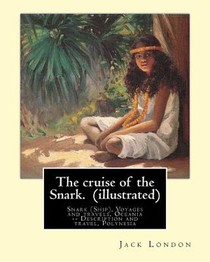 The cruise of the Snark. By: Jack London (illustrated): Snark (Ship), Voyages and travels, Oceania -- Description and travel, Polynesia