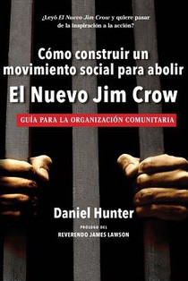 Cómo construir un movimiento social para abolir el Nuevo Jim Crow: Guía para la organización comunitaria
