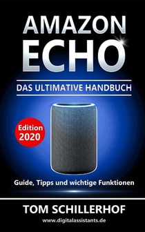 Amazon Echo - Das ultimative Handbuch: Guide, Tipps und wichtige Funktionen