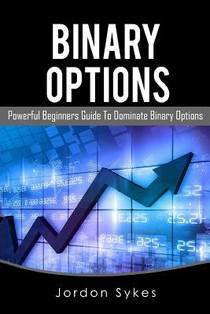 Binary Options: This Book Includes: Binary Options Beginners, Binary Options Strategies