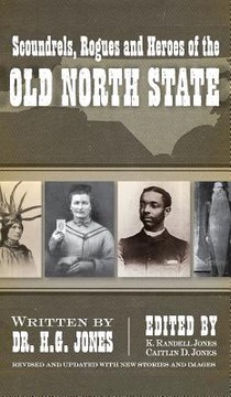 Scoundrels, Rogues and Heroes of the Old North State (Revised, Updated)