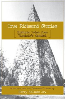 True Richmond Stories: Historic Tales from Virginia's Capital