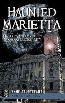 Haunted Marietta: History and Mystery in Ohio's Oldest City