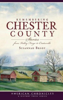 Remembering Chester County: Stories from Valley Forge to Coatesville