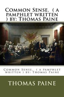 Common Sense. ( a pamphlet written ) by: Thomas Paine