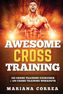 AWESOME CROSS TRAiNING: 100 CROSS TRAINING EXERCISES + 100 CROSS TRAiNING WORKOUTS