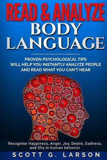 Read & Analyze body language.: Proven Psychological tips will help you instantly analyze people and read what you can't hear.
