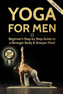 Yoga For Men: Beginner's Step by Step Guide to a Stronger Body & Sharper Mind