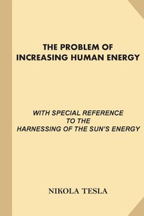 The Problem of Increasing Human Energy: With Special References to the Harnessing of the Sun's Energy (Large Print, Illustrated) voorzijde