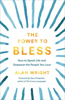 Power to Bless: How to Speak Life and Empower the People You Love