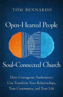 Open-Hearted People, Soul-Connected Church: How Courageous Authenticity Can Transform Your Relationships, Your Community, and Your Life