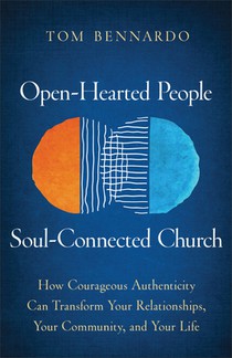 Open-Hearted People, Soul-Connected Church: How Courageous Authenticity Can Transform Your Relationships, Your Community, and Your Life