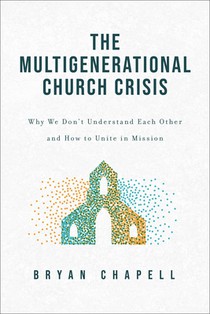 The Multigenerational Church Crisis: Why We Don't Understand Each Other and How to Unite in Mission