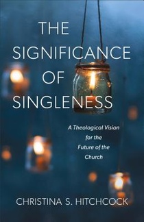 The Significance of Singleness – A Theological Vision for the Future of the Church