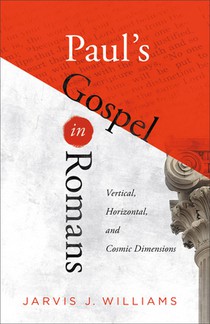 Paul's Gospel in Romans: Vertical, Horizontal, and Cosmic Dimensions
