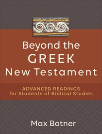 Beyond the Greek New Testament – Advanced Readings for Students of Biblical Studies