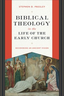 Biblical Theology in the Life of the Early Church: Recovering an Ancient Vision