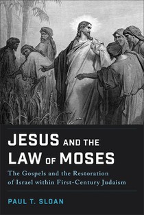 Jesus and the Law of Moses: The Gospels and the Restoration of Israel within First-Century Judaism