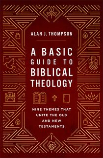 Basic Guide to Biblical Theology: Nine Themes That Unite the Old and New Testaments