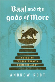 Baal and the Gods of More: Rescuing Church Growth from Idolatry
