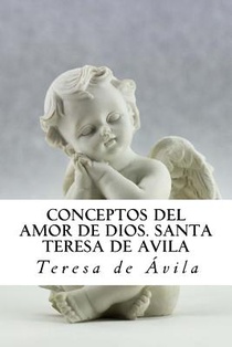 Conceptos del Amor de Dios. Santa Teresa de Avila: Meditaciones sobre 