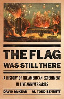 The Flag Was Still There: A History of the American Experiment in Five Anniversaries