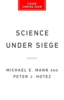 Science Under Siege: How to Fight the Five Most Powerful Forces That Threaten Our World