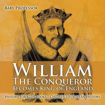 William The Conqueror Becomes King of England - History for Kids Books Chidren's European History
