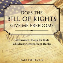 Does the Bill of Rights Give Me Freedom? Government Book for Kids Children's Government Books
