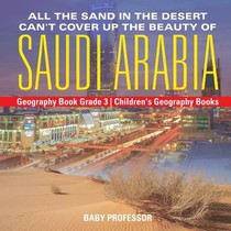 All the Sand in the Desert Can't Cover Up the Beauty of Saudi Arabia - Geography Book Grade 3 Children's Geography Books
