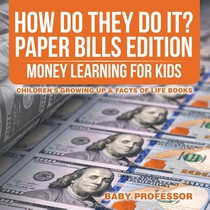 How Do They Do It? Paper Bills Edition - Money Learning for Kids Children's Growing Up & Facts of Life Books